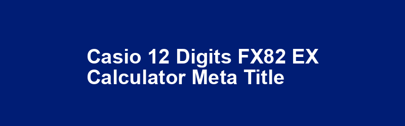 Casio 12 Digits FX82-EX Calculator Meta Title